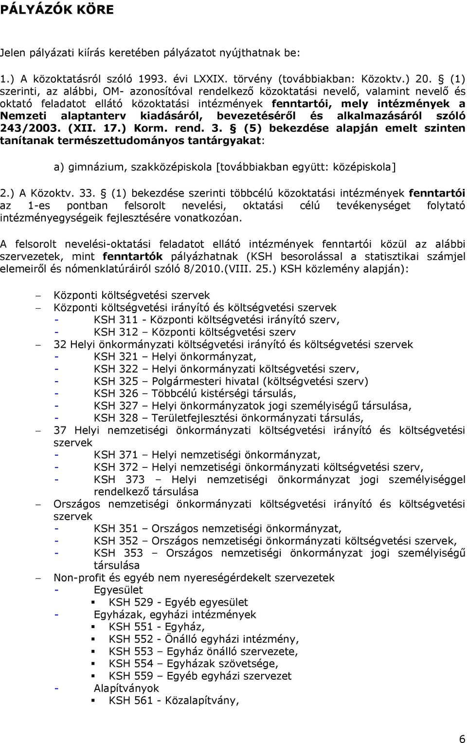 kiadásáról, bevezetéséről és alkalmazásáról szóló 243/2003. (XII. 17.) Korm. rend. 3.