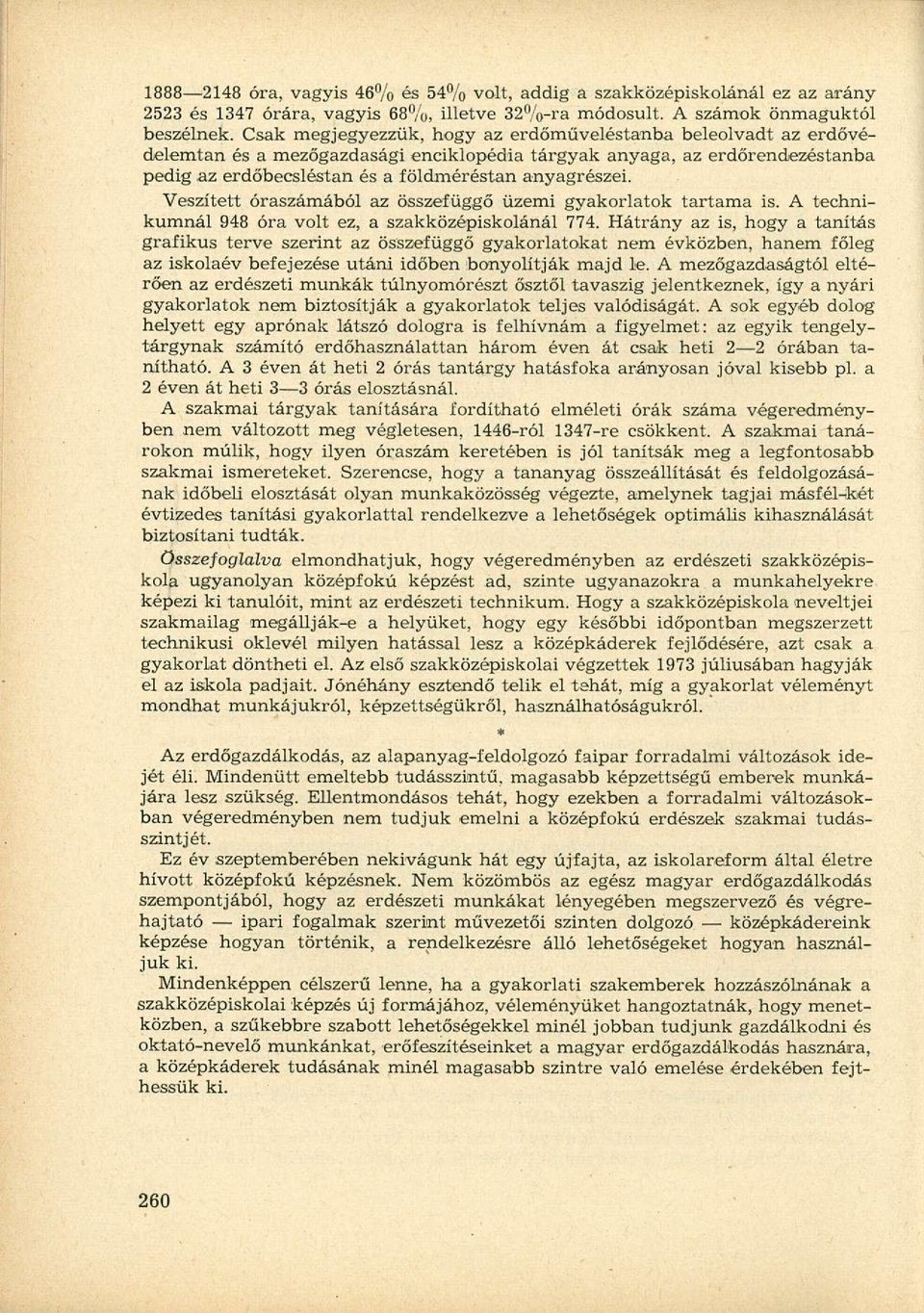 Veszített óraszámából az összefüggő üzemi gyakorlatok tartama is. A technikumnál 98 óra volt ez, a szakközépiskolánál 77.