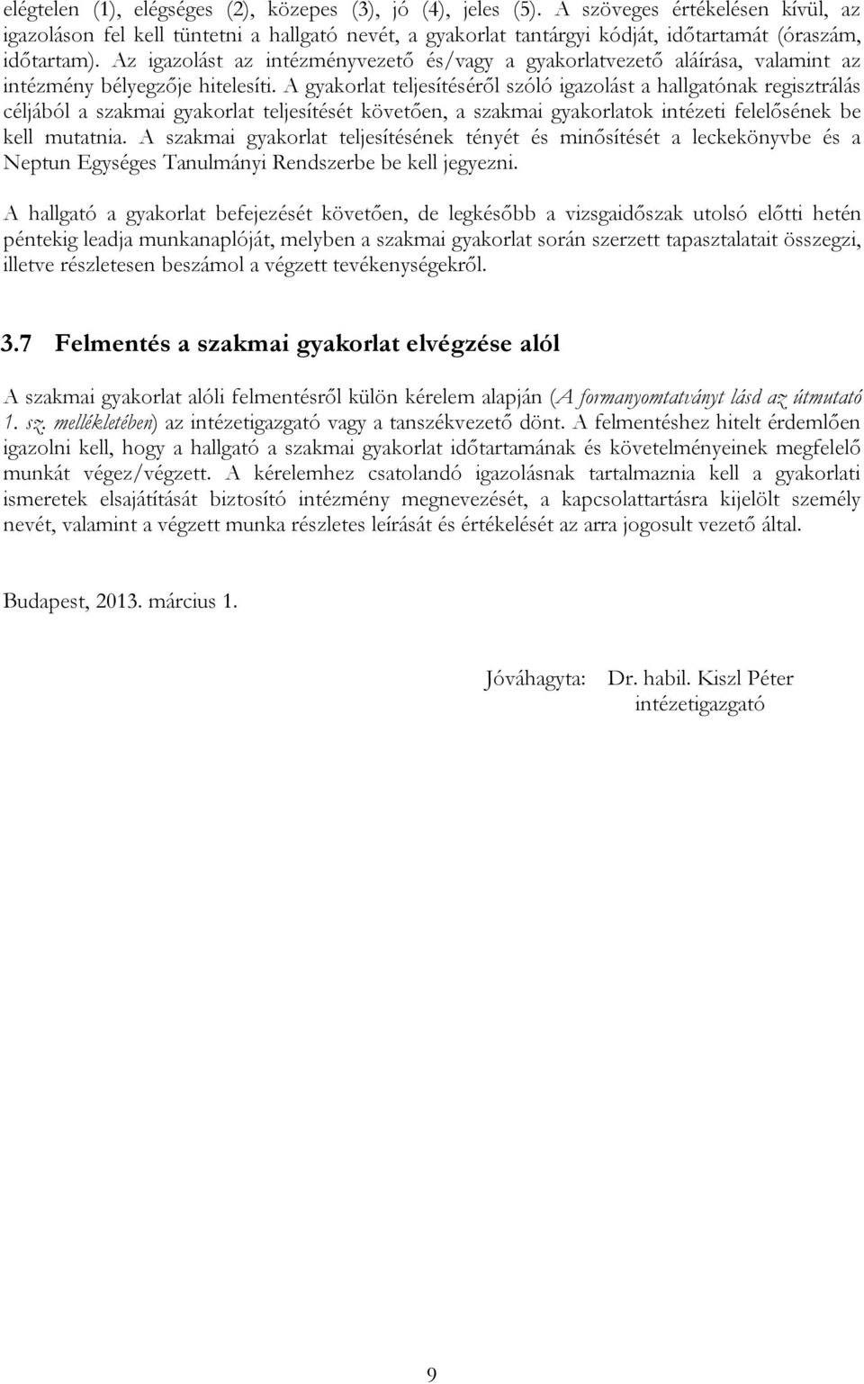 Az igazolást az intézményvezető és/vagy a gyakorlatvezető aláírása, valamint az intézmény bélyegzője hitelesíti.