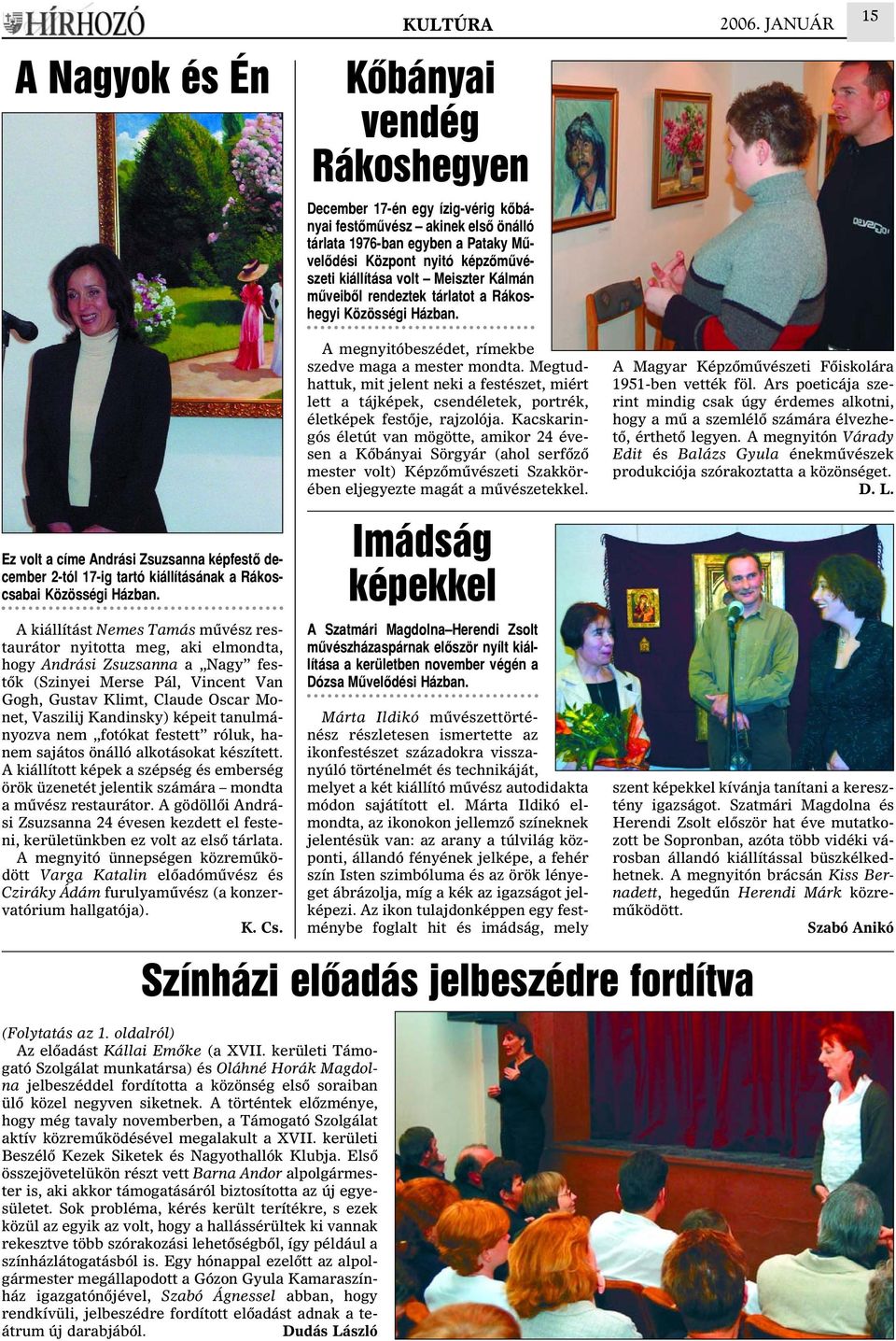 JANUÁR 15 Ez volt a címe Andrási Zsuzsanna képfestõ december 2-tól 17-ig tartó kiállításának a Rákoscsabai Közösségi Házban.