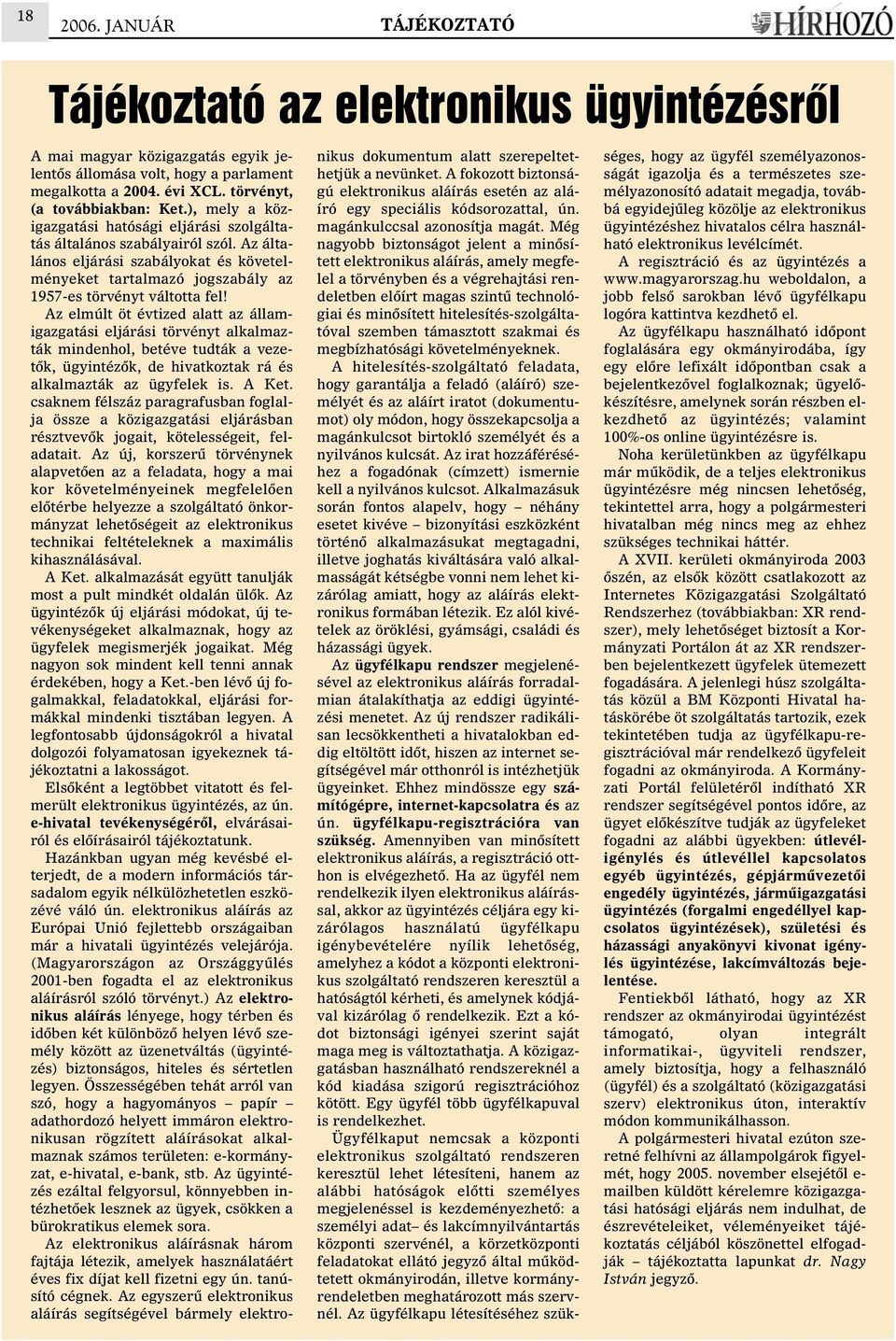 Az általános eljárási szabályokat és követelményeket tartalmazó jogszabály az 1957-es törvényt váltotta fel!