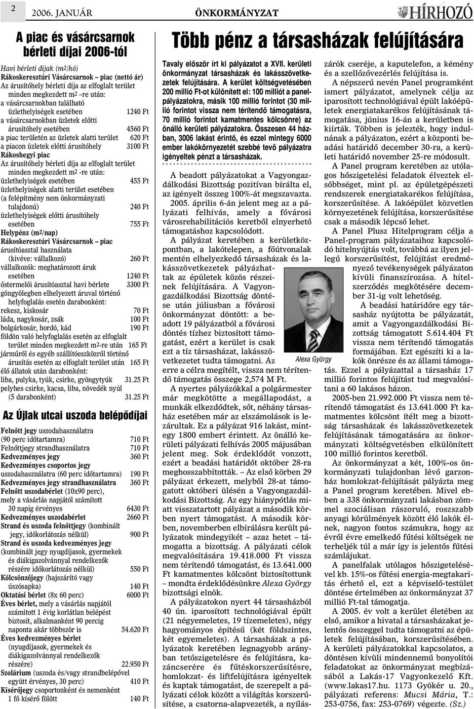 megkezdett m2 re után: a vásárcsarnokban található üzlethelyiségek esetében 1240 Ft a vásárcsarnokban üzletek elõtti árusítóhely esetében 4560 Ft a piac területén az üzletek alatti terület 620 Ft a