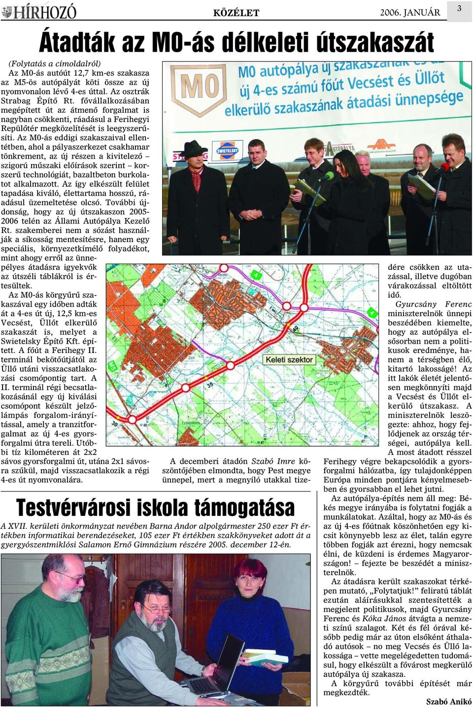 Az M0-ás eddigi szakaszaival ellentétben, ahol a pályaszerkezet csakhamar tönkrement, az új részen a kivitelezõ szigorú mûszaki elõírások szerint korszerû technológiát, bazaltbeton burkolatot