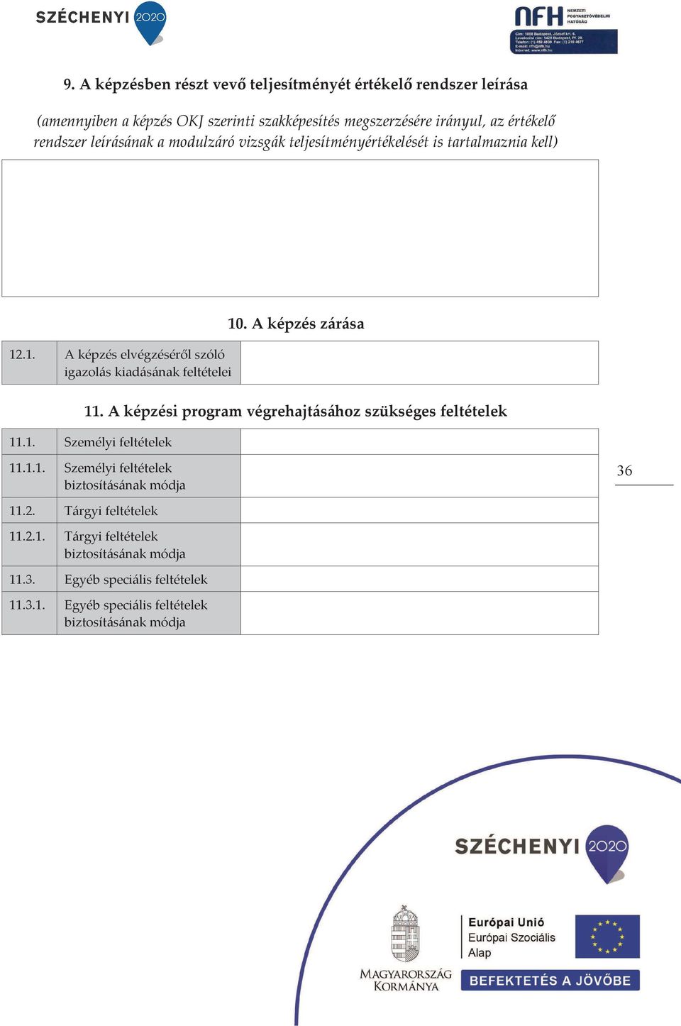 A képzés zárása 11. A képzési program végrehajtásához szükséges feltételek 11.1. Személyi feltételek 11.1.1. Személyi feltételek biztosításának módja 36 11.