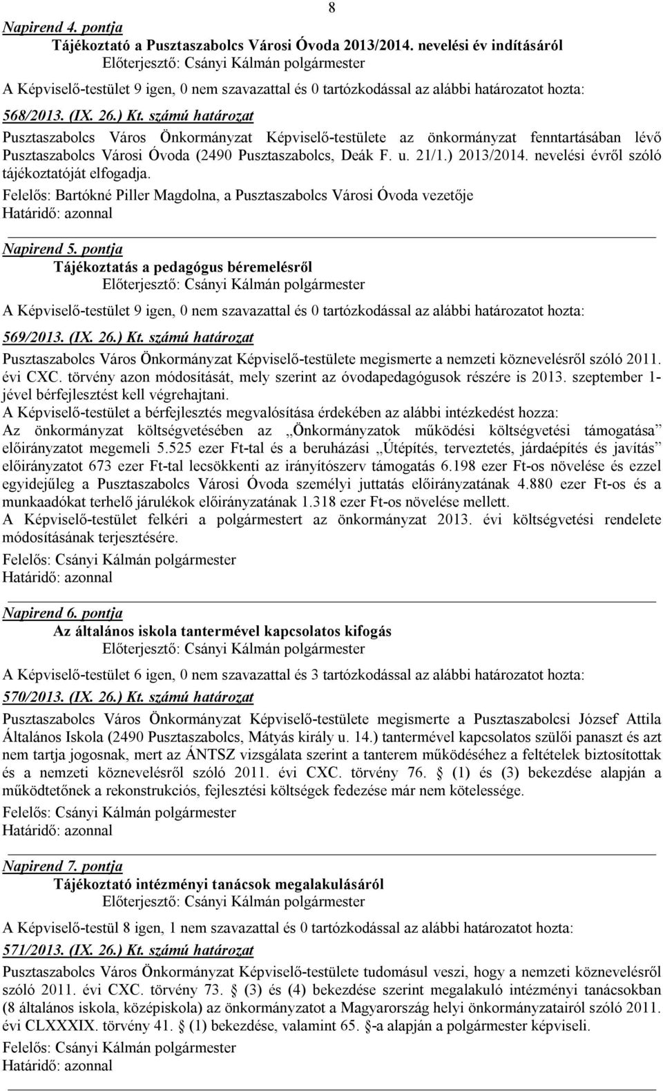 nevelési évről szóló tájékoztatóját elfogadja. Felelős: Bartókné Piller Magdolna, a Pusztaszabolcs Városi Óvoda vezetője Napirend 5. pontja Tájékoztatás a pedagógus béremelésről 569/2013. (IX. 26.