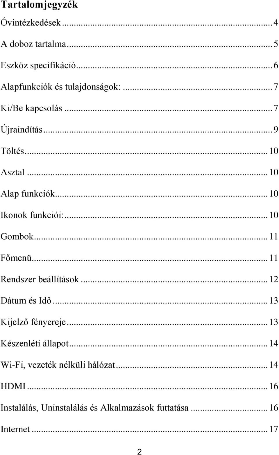 .. 11 Főmenü... 11 Rendszer beállítások... 12 Dátum és Idő... 13 Kijelző fényereje... 13 Készenléti állapot.