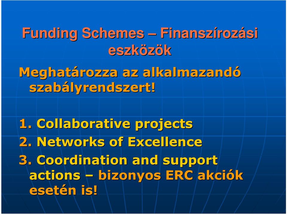 Collaborative projects 2. Networks of Excellence 3.