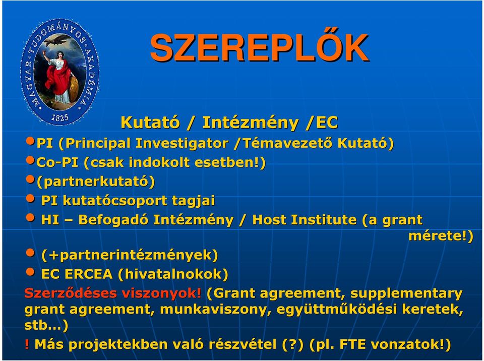 ) (+partnerintézm zmények) EC ERCEA (hivatalnokok) Szerzıdéses viszonyok!