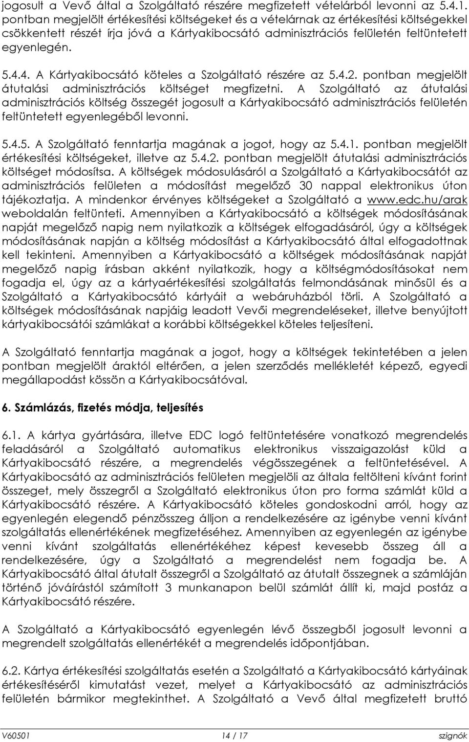 4. A Kártyakibocsátó köteles a Szolgáltató részére az 5.4.2. pontban megjelölt átutalási adminisztrációs költséget megfizetni.