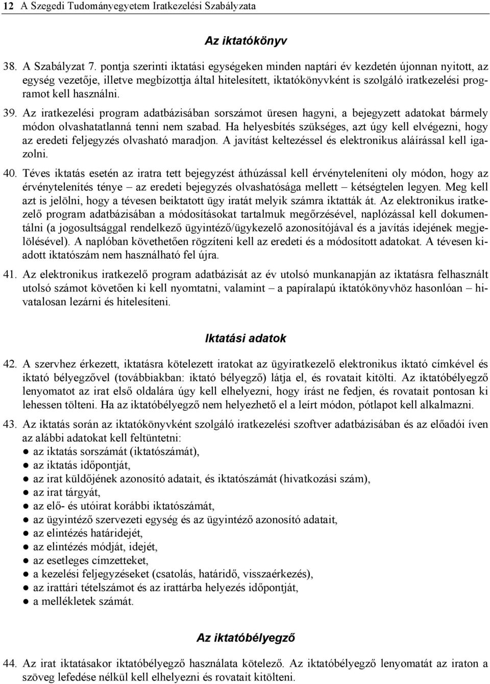 használni. 39. Az iratkezelési program adatbázisában sorszámot üresen hagyni, a bejegyzett adatokat bármely módon olvashatatlanná tenni nem szabad.