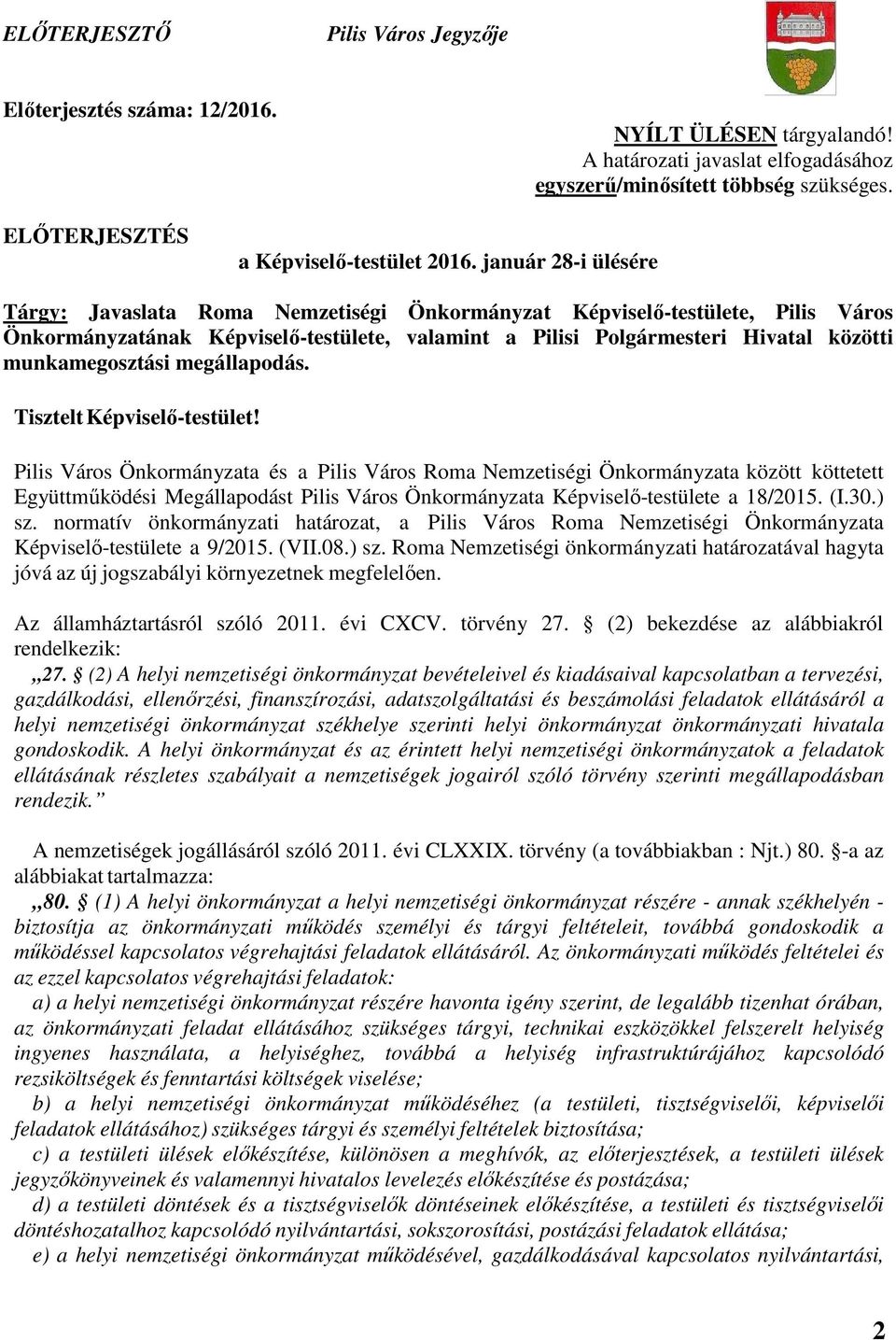 január 28-i ülésére Tárgy: Javaslata Roma Nemzetiségi Önkormányzat Képviselő-testülete, Pilis Város Önkormányzatának Képviselő-testülete, valamint a Pilisi Polgármesteri Hivatal közötti