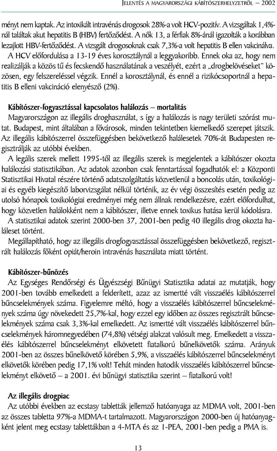 A HCV elõfordulása a 13-19 éves korosztálynál a leggyakoribb.