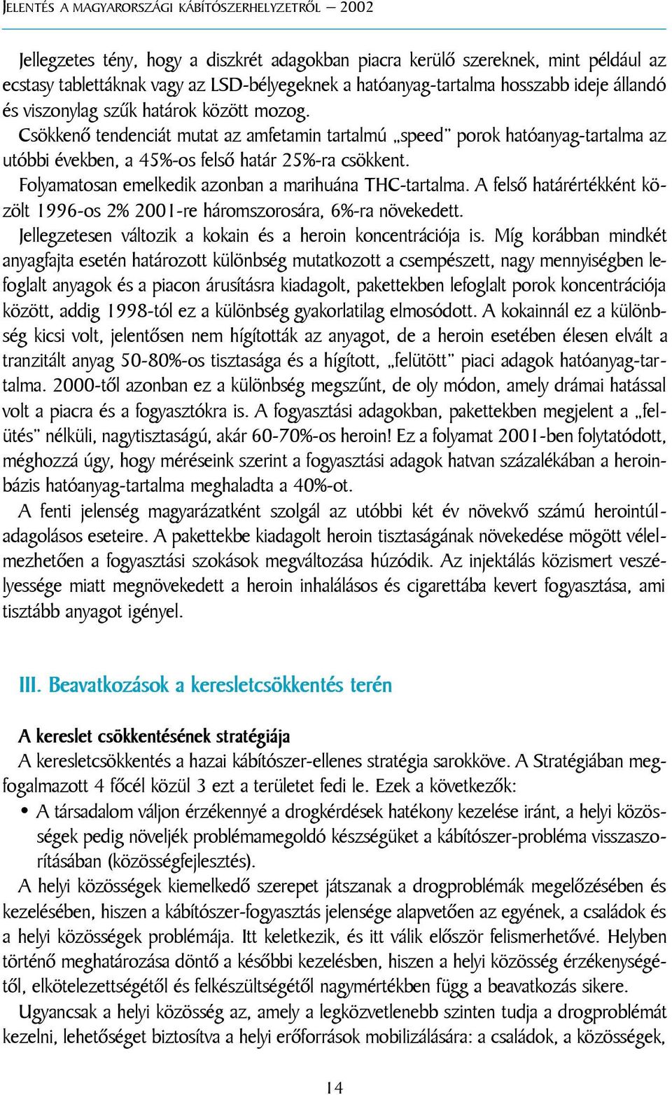 Folyamatosan emelkedik azonban a marihuána THC-tartalma. A felsõ határértékként közölt 1996-os 2% 2001-re háromszorosára, 6%-ra növekedett.