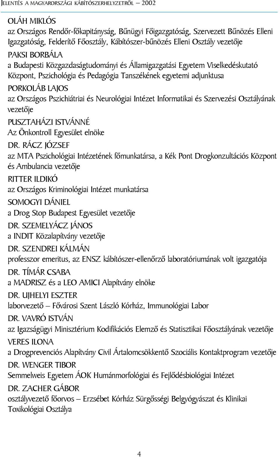 Informatikai és Szervezési Osztályának vezetõje PUSZTAHÁZI ISTVÁNNÉ Az Önkontroll Egyesület elnöke DR.