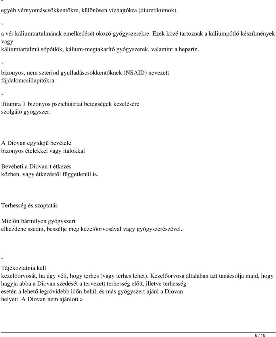 ˇ bizonyos, nem szteriod gyulladáscsökkentőknek (NSAID) nevezett fájdalomcsillapítókra. ˇ lítiumra bizonyos pszichiátriai betegségek kezelésére szolgáló gyógyszer.