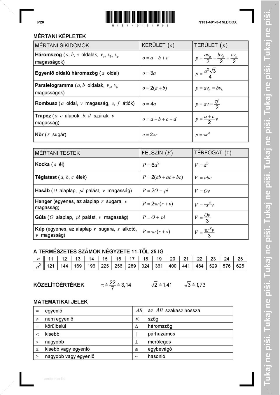 magasságok) Rombusz ( a oldal, v magasság, e, f átlók) o 4a Trapéz ( a, c alapok, b, d szárak, v magasság) b av bv cv p p a 3 4 a b c o ( a b) p ava bvb o a b c d ef p av p a c v Kör ( r sugár) o p r