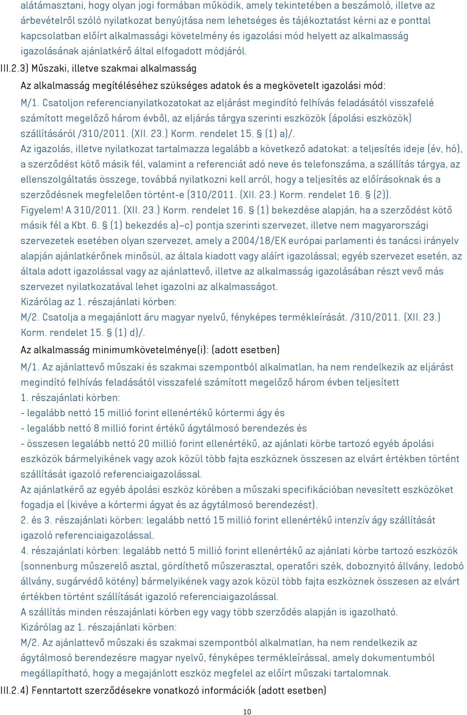 3) Műszaki, illetve szakmai alkalmasság Az alkalmasság megítéléséhez szükséges adatok és a megkövetelt igazolási mód: M/1.