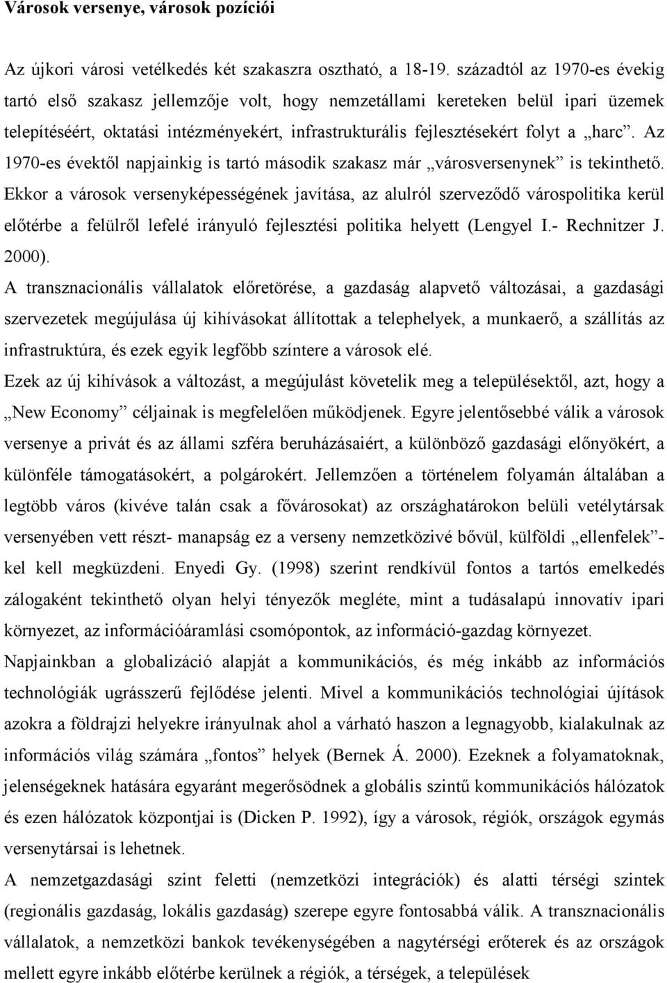 Az 1970-es évektıl napjainkig is tartó második szakasz már városversenynek is tekinthetı.