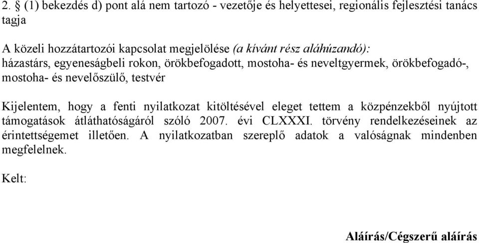testvér Kijelentem, hogy a fenti nyilatkozat kitöltésével eleget tettem a közpénzekből nyújtott támogatások átláthatóságáról szóló 2007. évi CLXXXI.