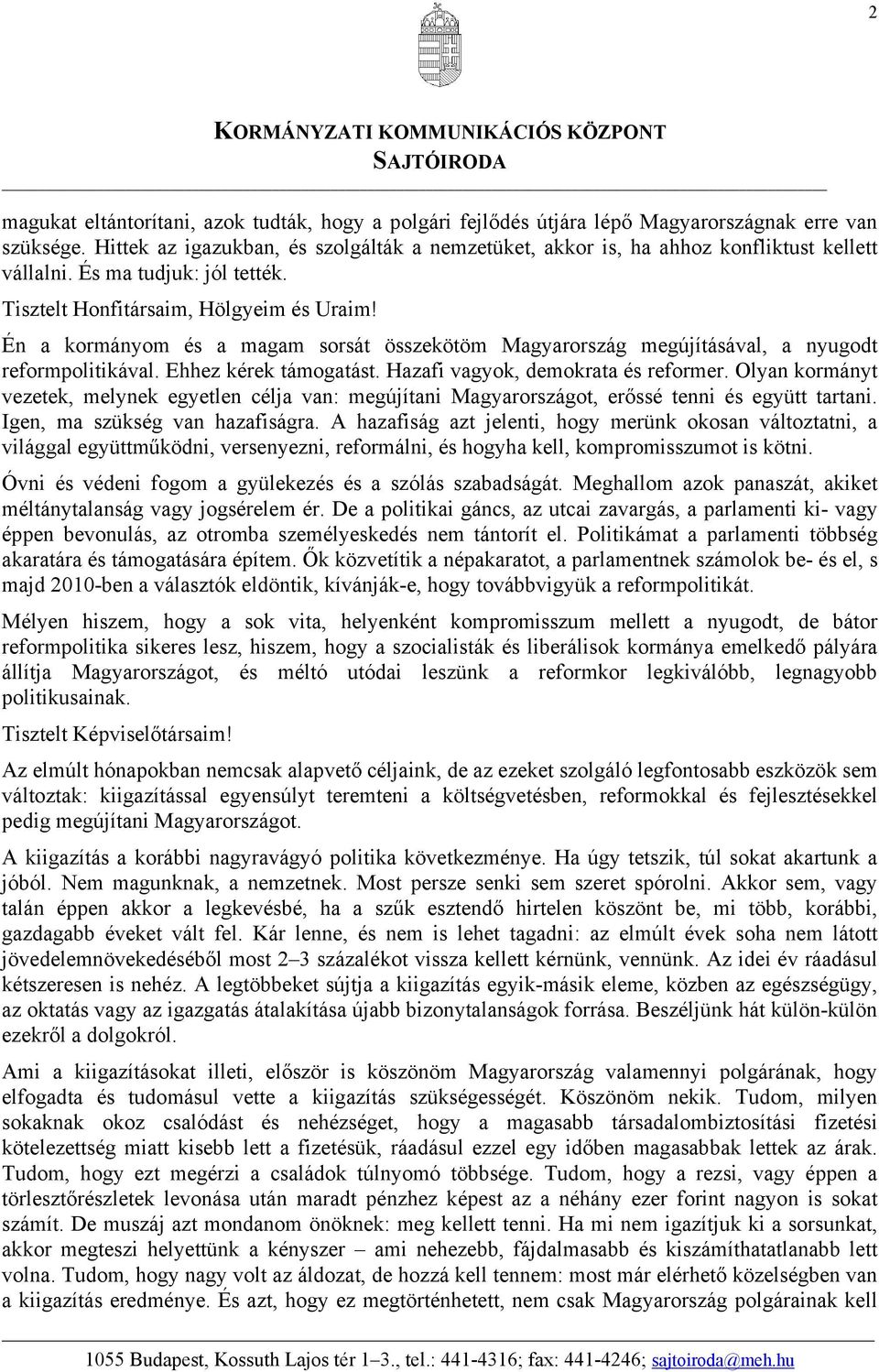 Én a kormányom és a magam sorsát összekötöm Magyarország megújításával, a nyugodt reformpolitikával. Ehhez kérek támogatást. Hazafi vagyok, demokrata és reformer.