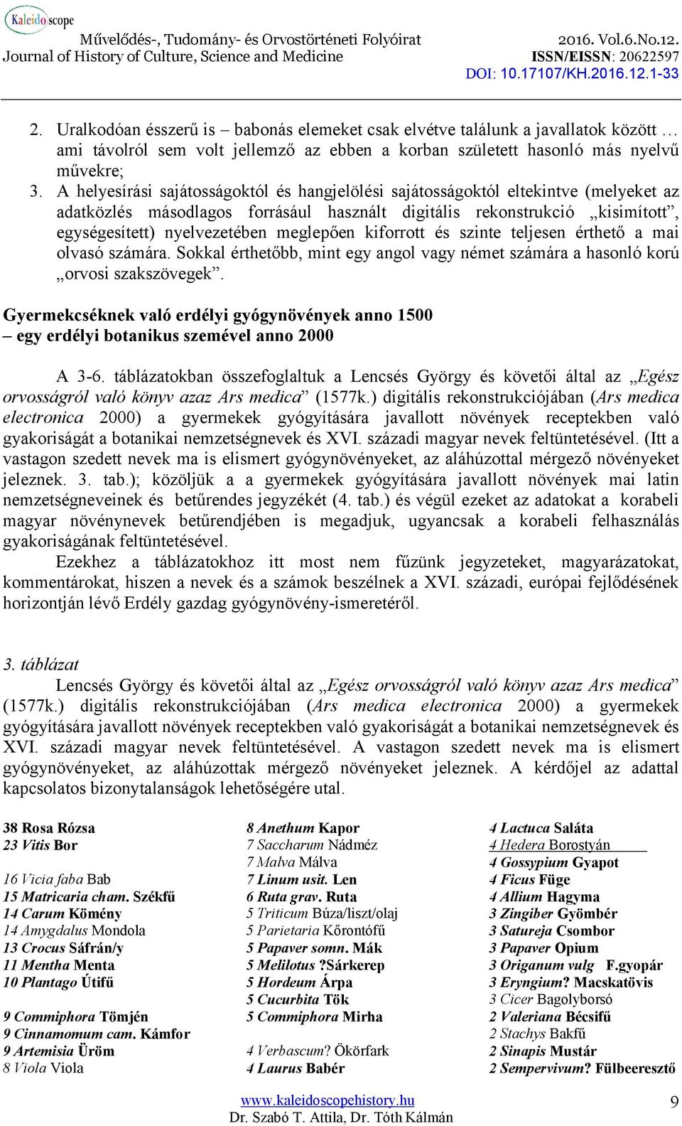 meglepően kiforrott és szinte teljesen érthető a mai olvasó számára. Sokkal érthetőbb, mint egy angol vagy német számára a hasonló korú orvosi szakszövegek.