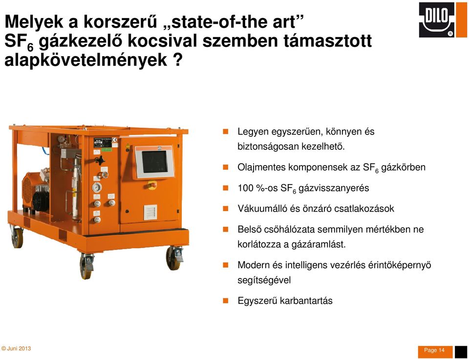 Olajmentes komponensek az SF 6 gázkörben 100 %-os SF 6 gázvisszanyerés Vákuumálló és önzáró csatlakozások