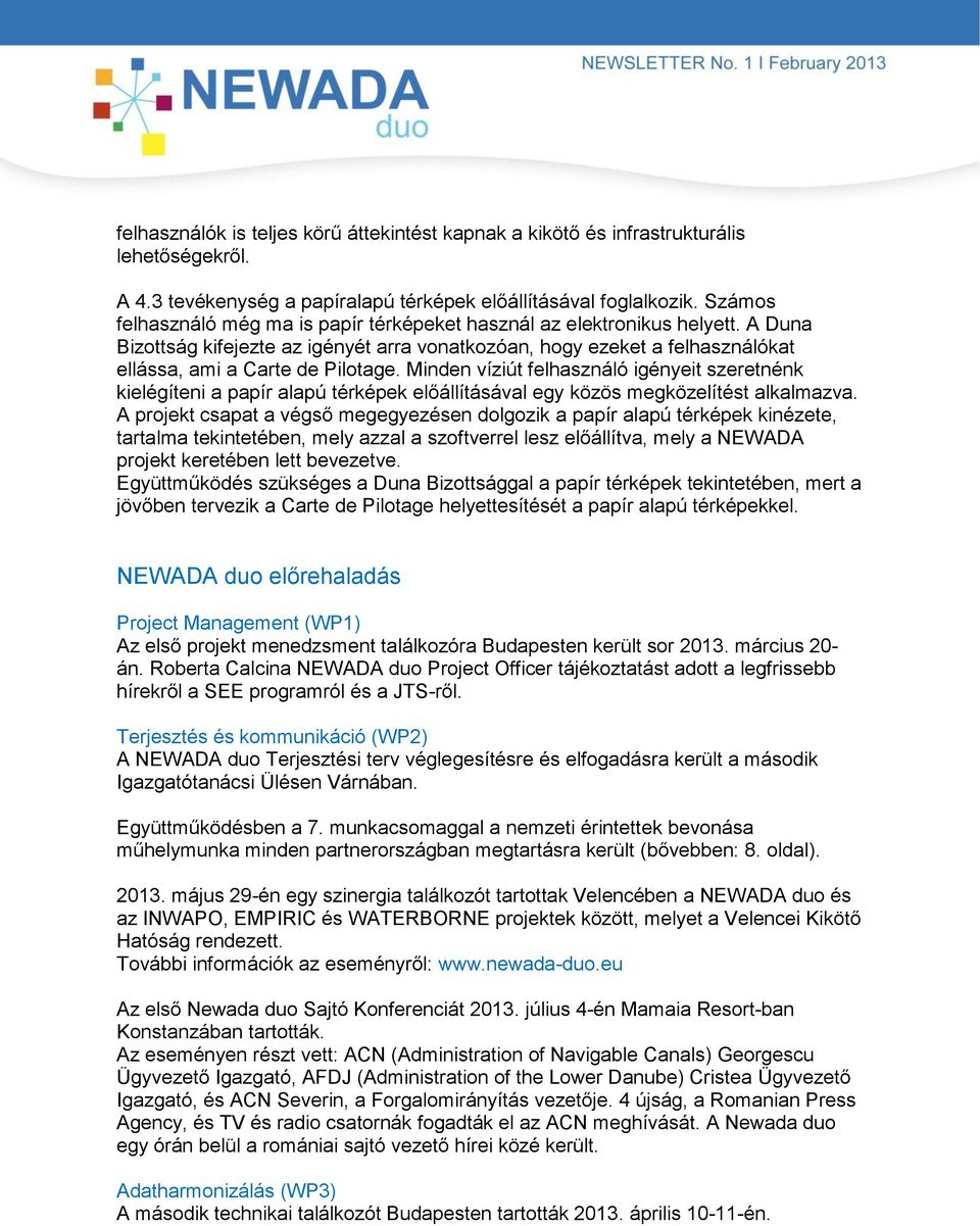 Minden víziút felhasználó igényeit szeretnénk kielégíteni a papír alapú térképek előállításával egy közös megközelítést alkalmazva.