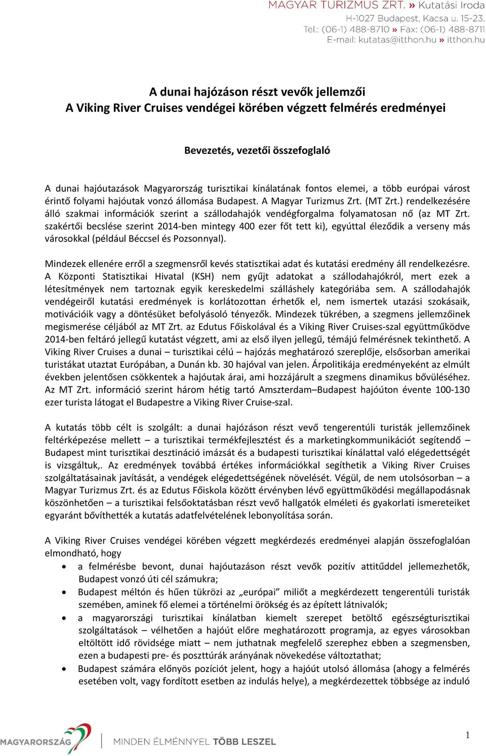 ) rendelkezésére álló szakmai információk szerint a szállodahajók vendégforgalma folyamatosan nő (az MT Zrt.