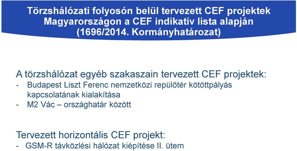Kormányhatározat) A törzshálózat egyéb szakaszain tervezett CEF projektek: - Budapest Liszt