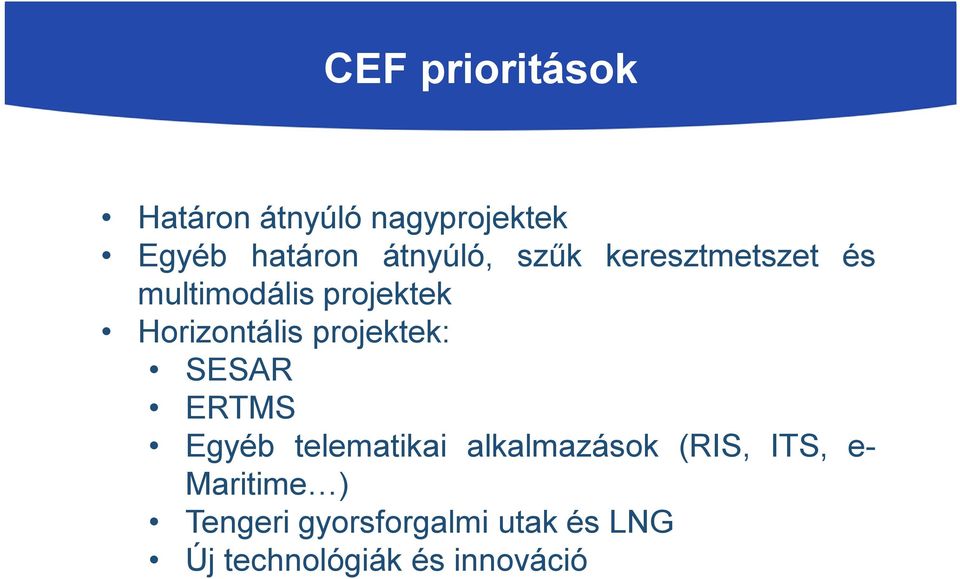 projektek: SESAR ERTMS Egyéb telematikai alkalmazások (RIS, ITS, e-