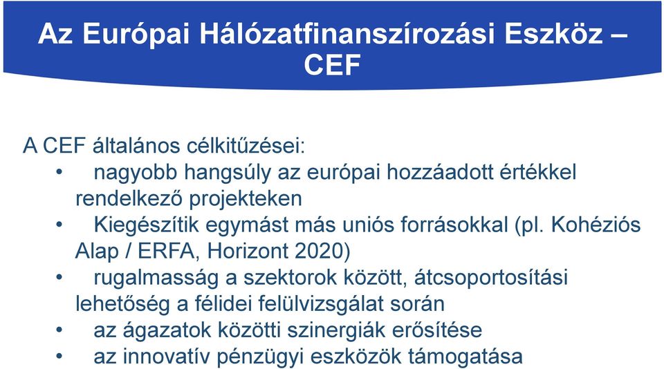 Kohéziós Alap / ERFA, Horizont 2020) rugalmasság a szektorok között, átcsoportosítási lehetőség a