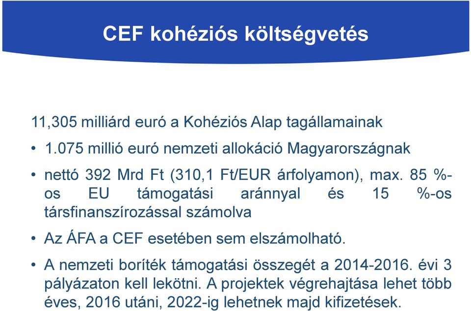 85 %- os EU támogatási aránnyal és 15 %-os társfinanszírozással számolva Az ÁFA a CEF esetében sem elszámolható.
