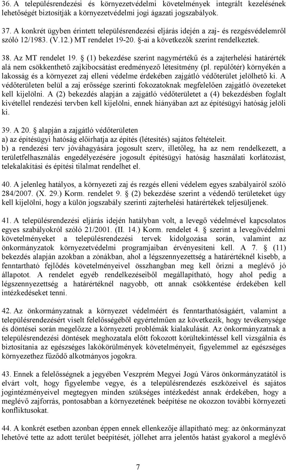 (1) bekezdése szerint nagymértékű és a zajterhelési határérték alá nem csökkenthető zajkibocsátást eredményező létesítmény (pl.