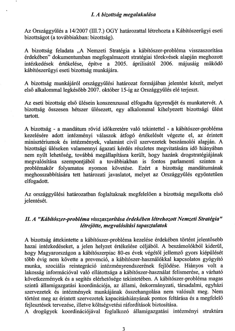 áprilisától 2006. májusáig működő kábítószerügyi eseti bizottság munkájára. A bizottság munkájáról országgy űlési határozat formájában jelentést készít, melyet első alkalommal legkés őbb 2007.