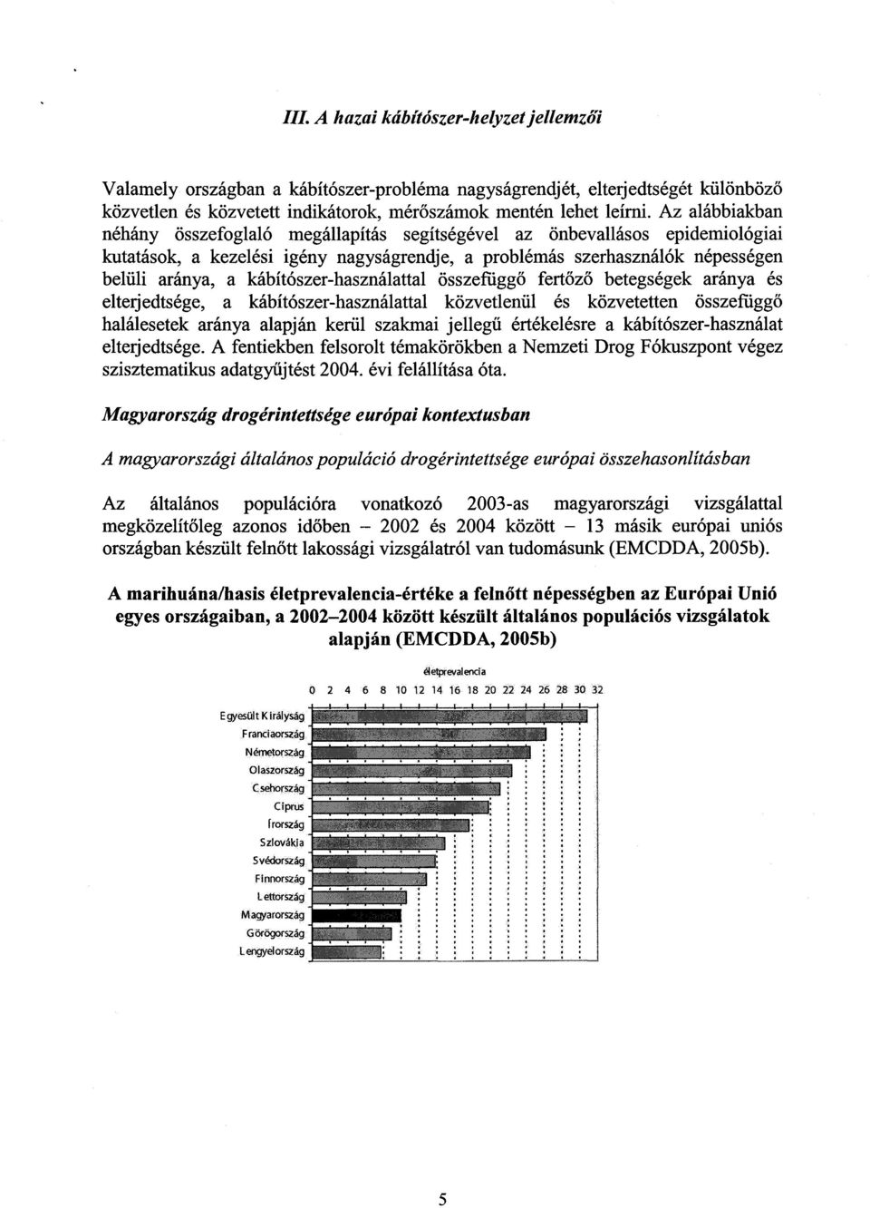 kábítószer-használattal összefügg ő fertőző betegségek aránya és elterjedtsége, a kábítószer-használattal közvetlenül és közvetetten összefügg ő halálesetek aránya alapján kerül szakmai jellegű