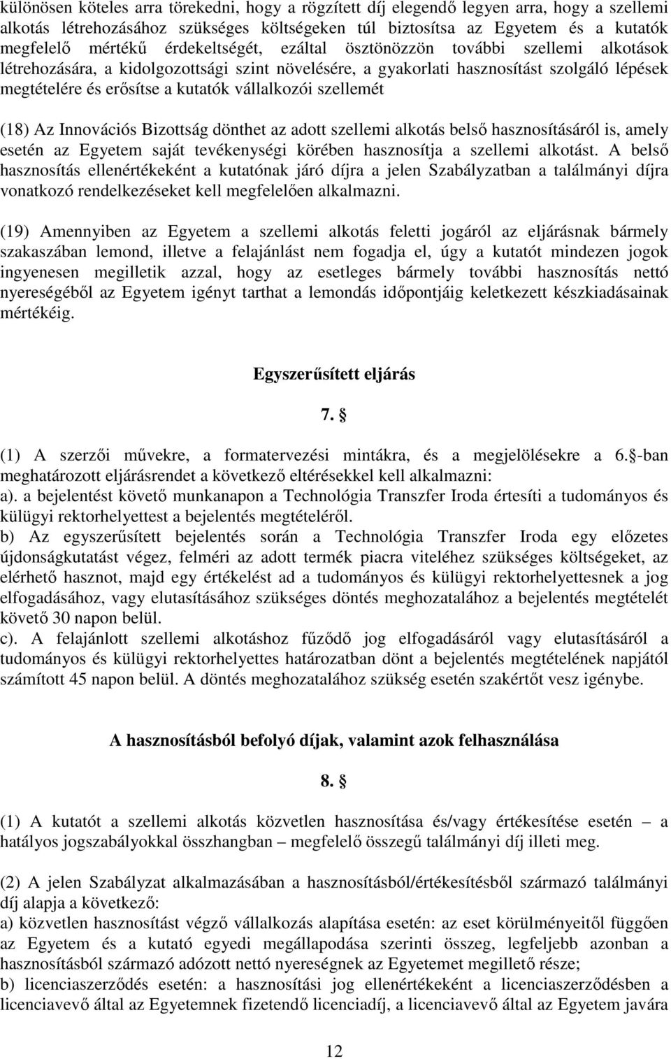 vállalkozói szellemét (18) Az Innovációs Bizottság dönthet az adott szellemi alkotás belső hasznosításáról is, amely esetén az Egyetem saját tevékenységi körében hasznosítja a szellemi alkotást.