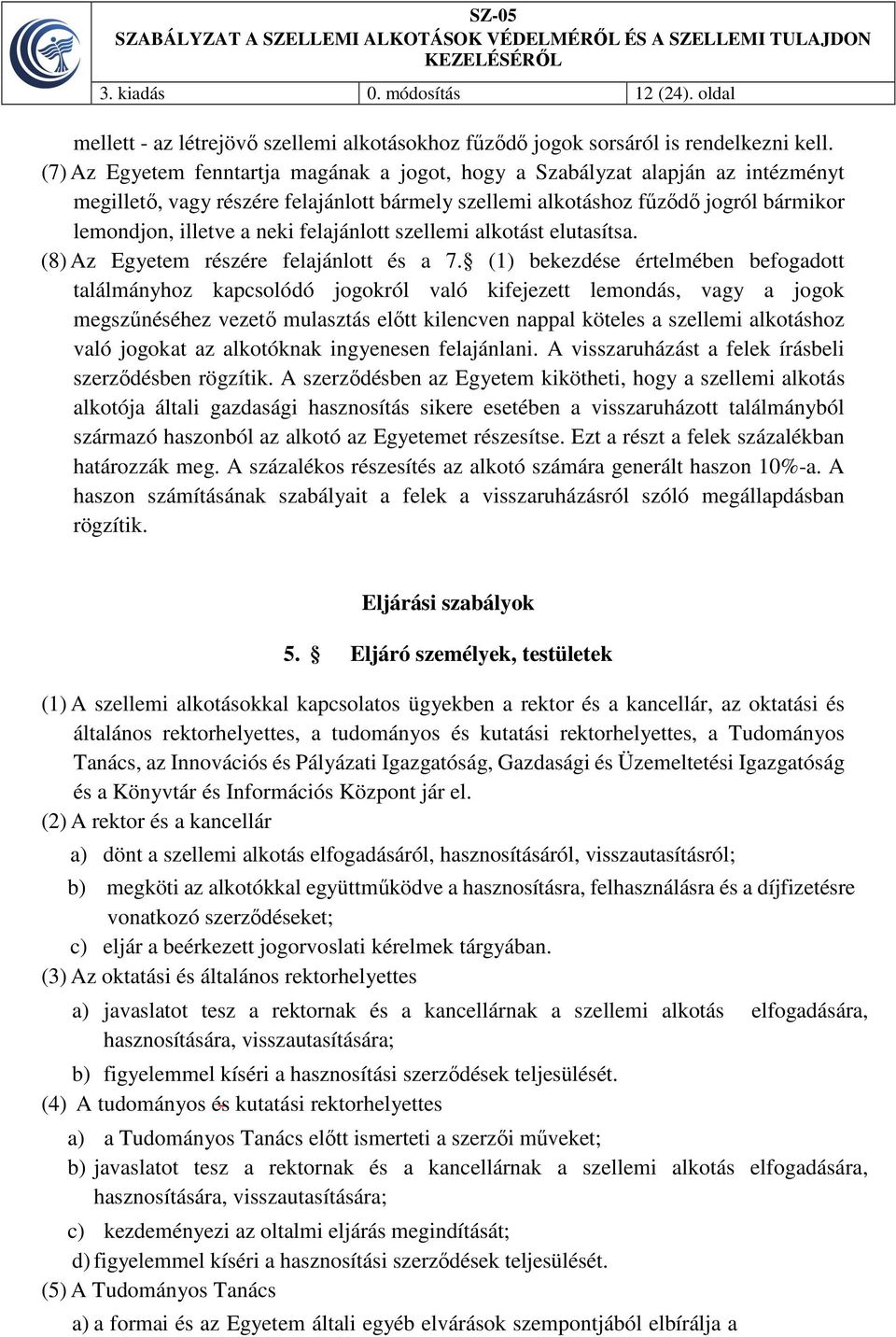 felajánlott szellemi alkotást elutasítsa. (8) Az Egyetem részére felajánlott és a 7.