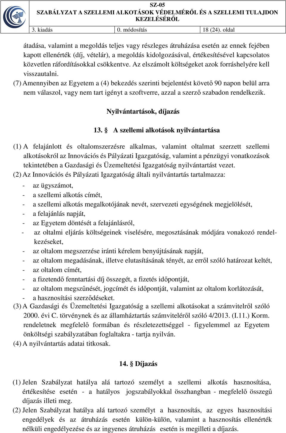 ráfordításokkal csökkentve. Az elszámolt költségeket azok forráshelyére kell visszautalni.