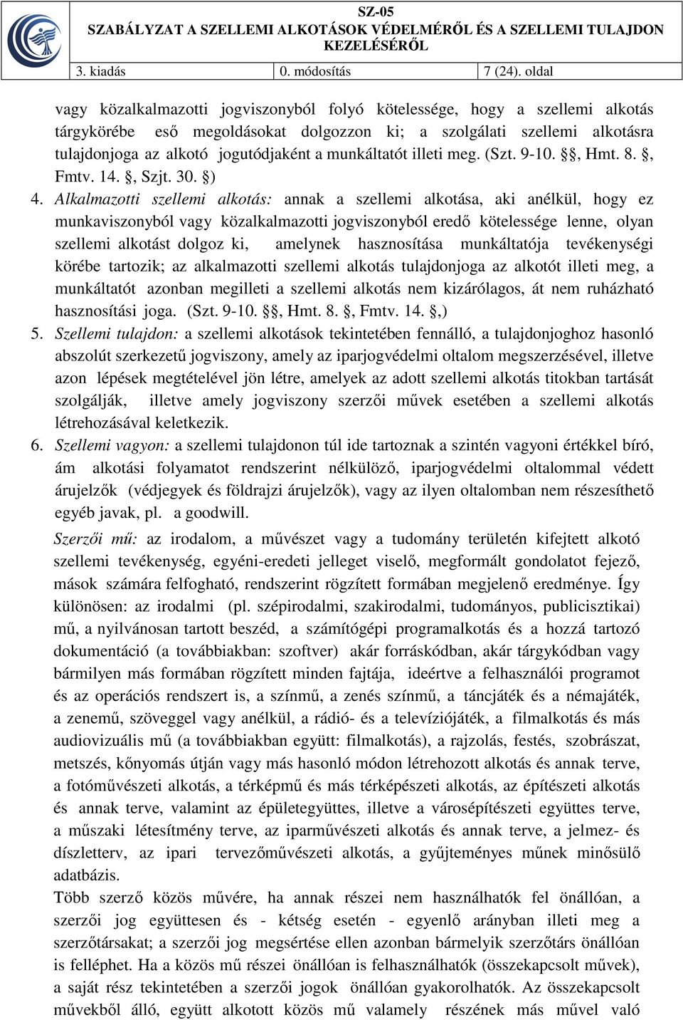 munkáltatót illeti meg. (Szt. 9-10., Hmt. 8., Fmtv. 14., Szjt. 30. ) 4.