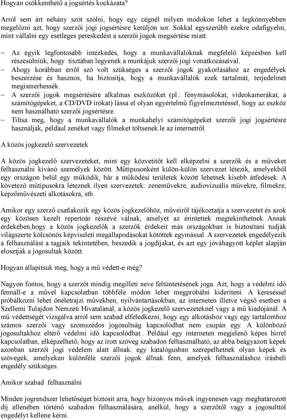 Az egyik legfontosabb intézkedés, hogy a munkavállalóknak megfelelő képzésben kell részesülniük, hogy tisztában legyenek a munkájuk szerzői jogi vonatkozásaival.