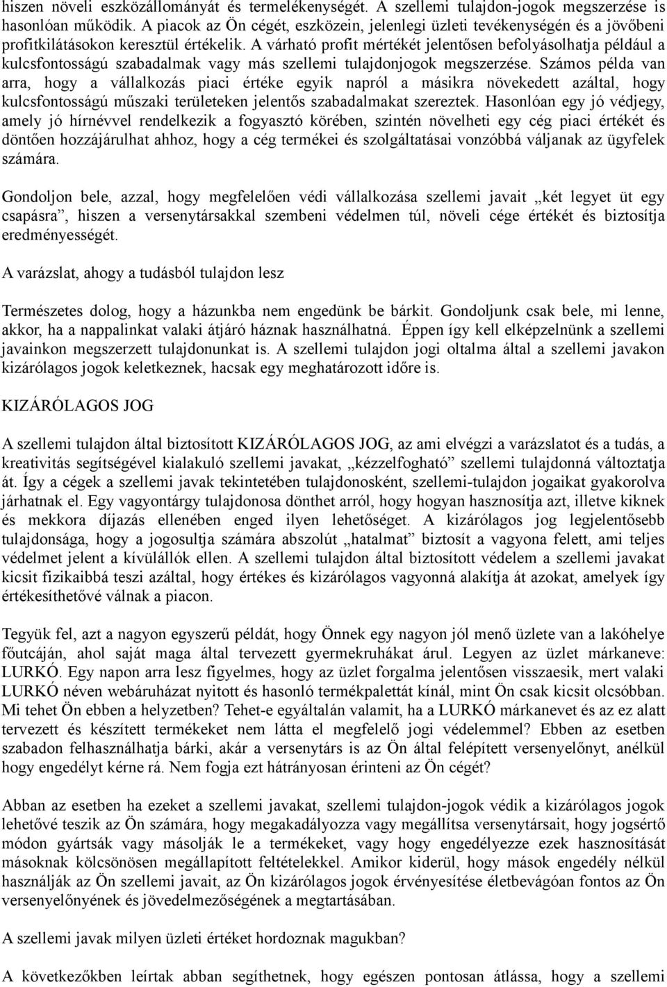 A várható profit mértékét jelentősen befolyásolhatja például a kulcsfontosságú szabadalmak vagy más szellemi tulajdonjogok megszerzése.