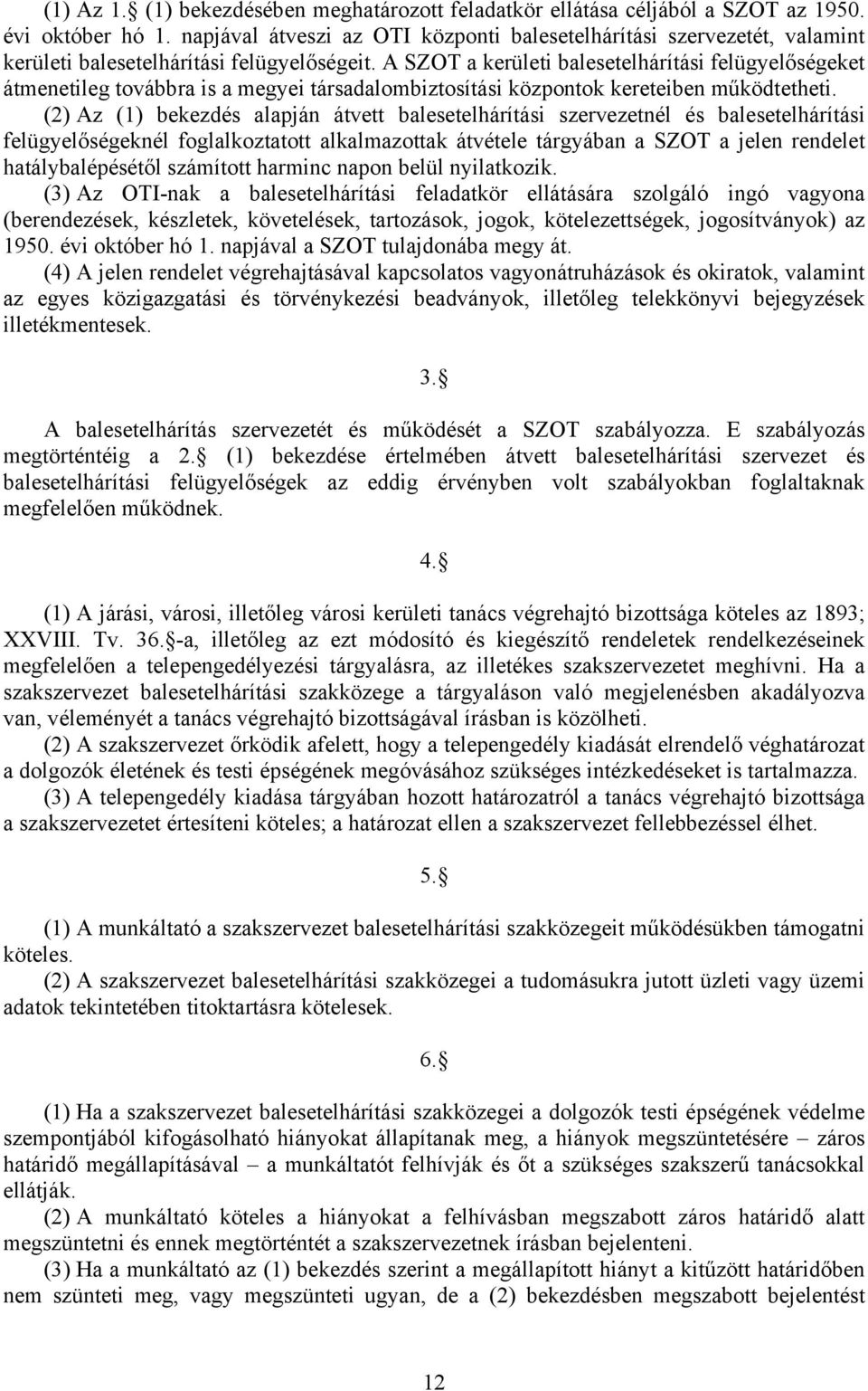 A SZOT a kerületi balesetelhárítási felügyelőségeket átmenetileg továbbra is a megyei társadalombiztosítási központok kereteiben működtetheti.