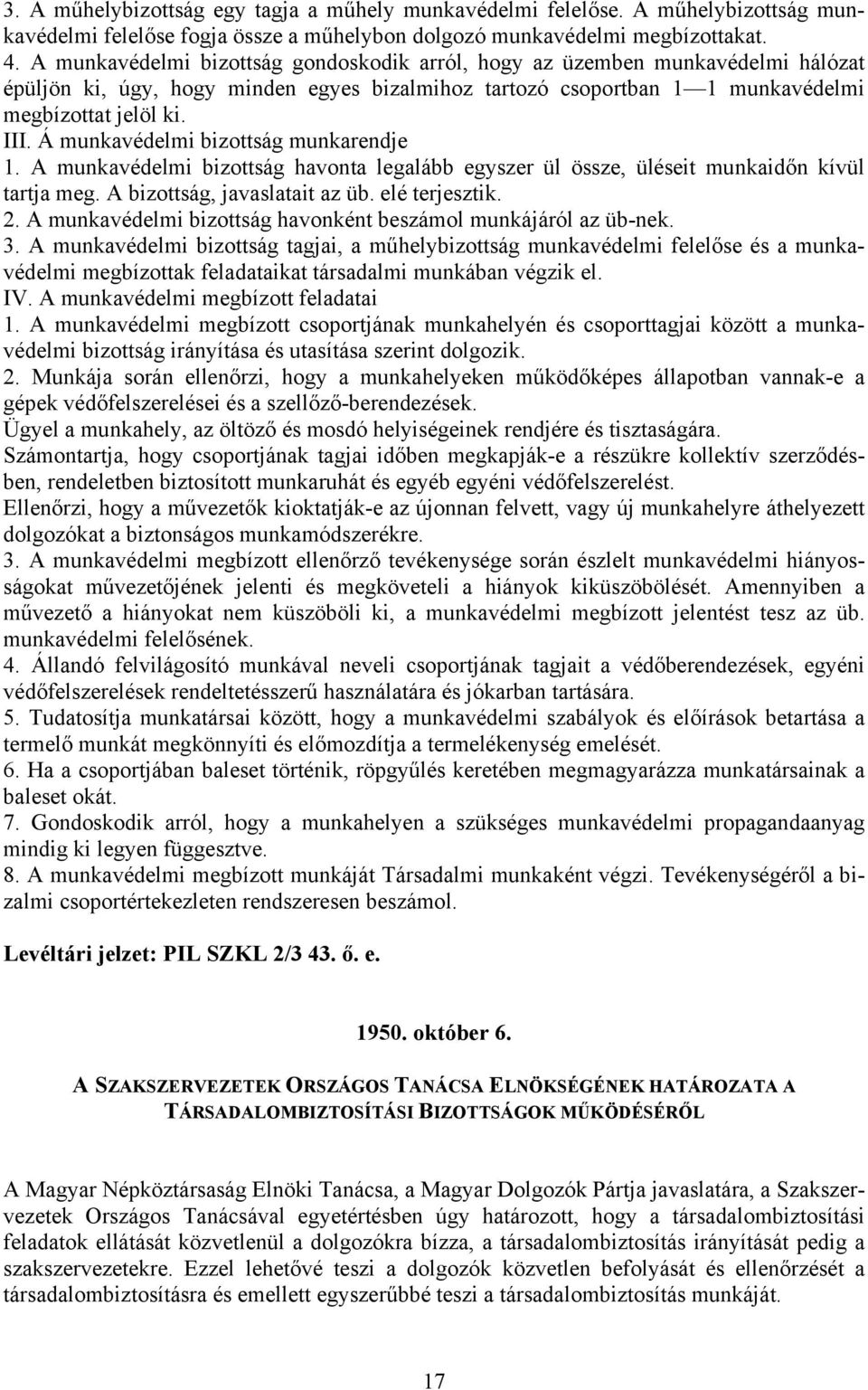 Á munkavédelmi bizottság munkarendje 1. A munkavédelmi bizottság havonta legalább egyszer ül össze, üléseit munkaidőn kívül tartja meg. A bizottság, javaslatait az üb. elé terjesztik. 2.