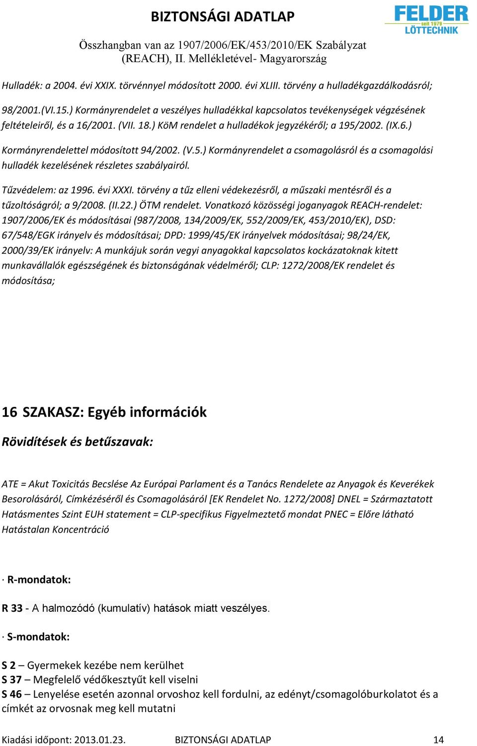 (V.5.) Kormányrendelet a csomagolásról és a csomagolási hulladék kezelésének részletes szabályairól. Tűzvédelem: az 1996. évi XXXI.