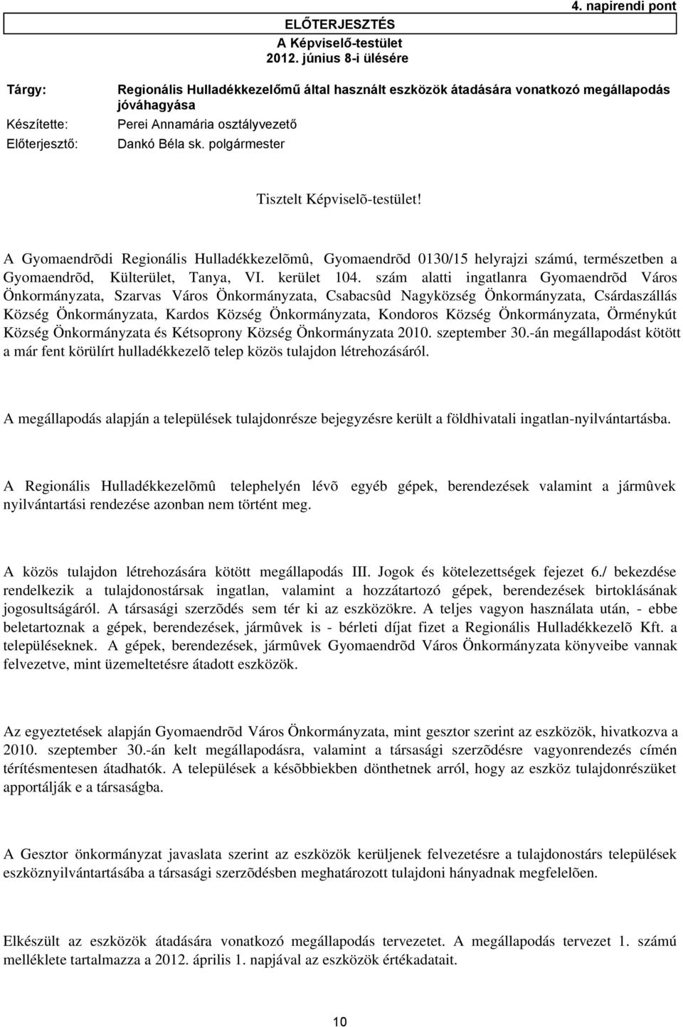 polgármester Tisztelt Képviselõ-testület! A Gyomaendrõdi Regionális Hulladékkezelõmû, Gyomaendrõd 0130/15 helyrajzi számú, természetben a Gyomaendrõd, Külterület, Tanya, VI. kerület 104.