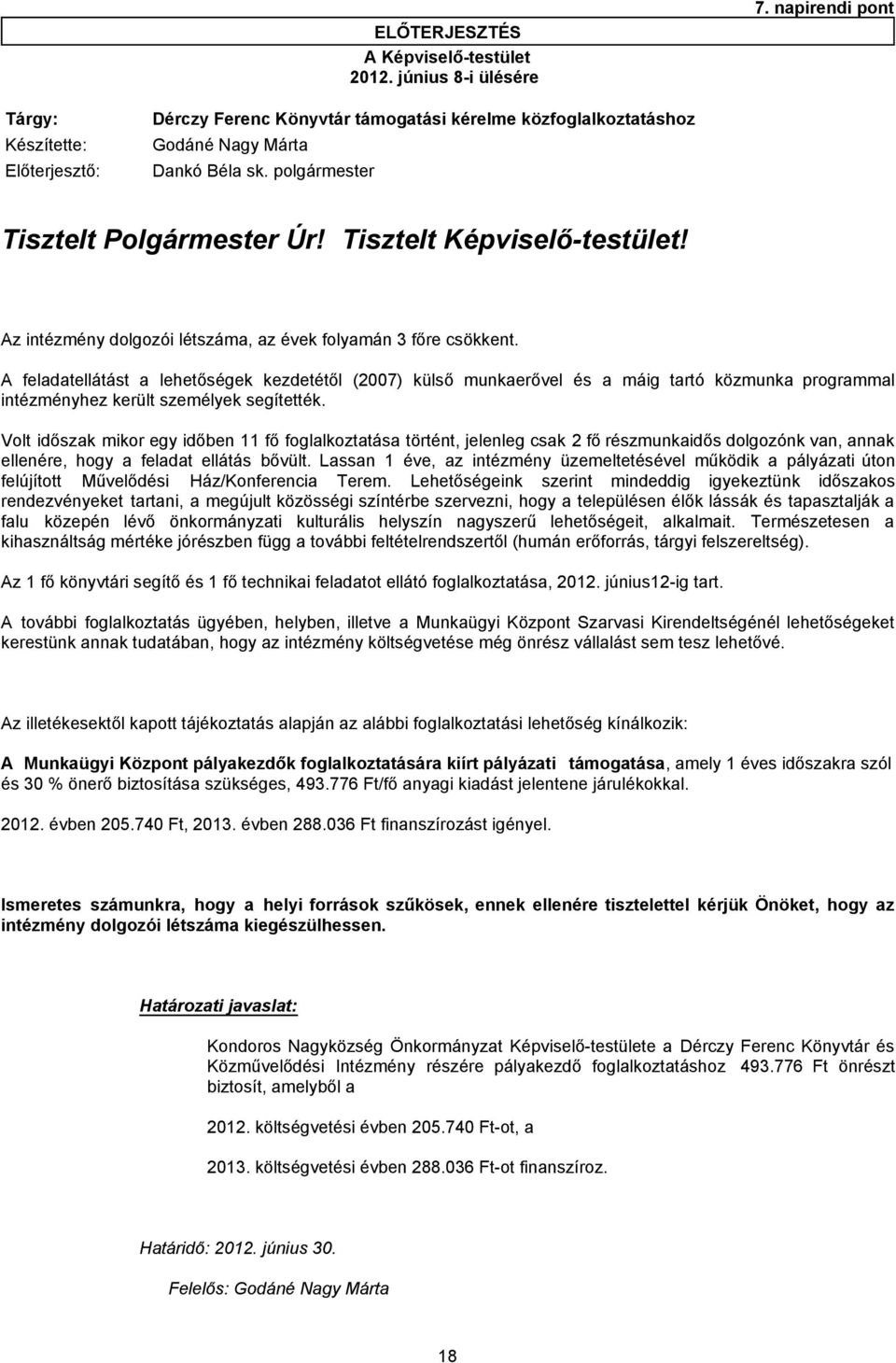 Tisztelt Képviselő-testület! Az intézmény dolgozói létszáma, az évek folyamán 3 főre csökkent.