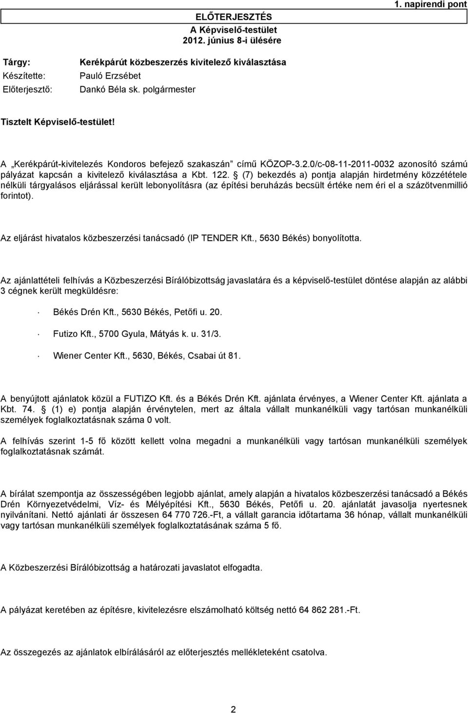 (7) bekezdés a) pontja alapján hirdetmény közzététele nélküli tárgyalásos eljárással került lebonyolításra (az építési beruházás becsült értéke nem éri el a százötvenmillió forintot).