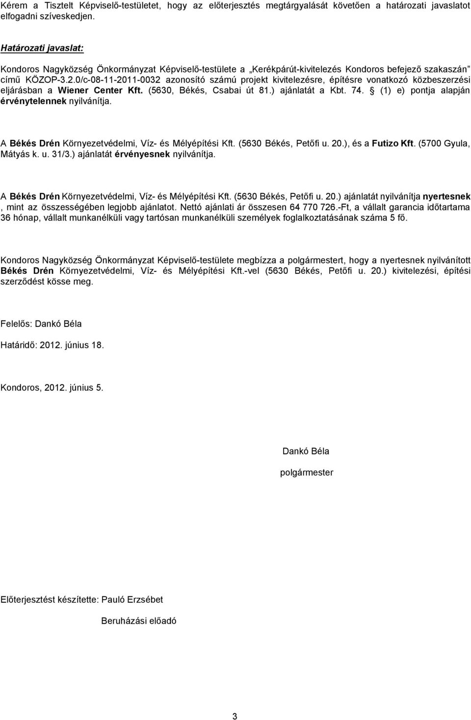 0/c-08-11-2011-0032 azonosító számú projekt kivitelezésre, építésre vonatkozó közbeszerzési eljárásban a Wiener Center Kft. (5630, Békés, Csabai út 81.) ajánlatát a Kbt. 74.