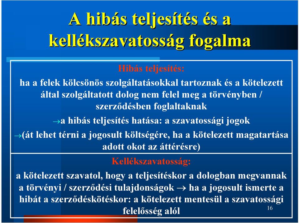 jogosult költségére, ha a kötelezett magatartása adott okot az áttérésre) Kellékszavatosság: a kötelezett szavatol, hogy a teljesítéskor a dologban