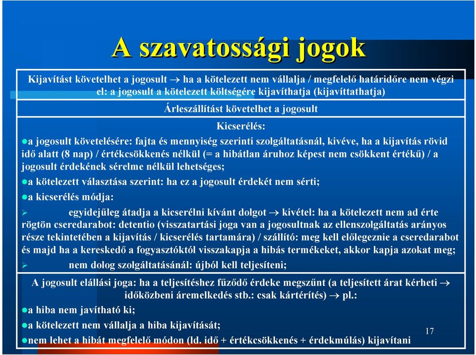 jogosult érdekének sérelme nélkül lehetséges; a kötelezett választása szerint: ha ez a jogosult érdekét nem sérti; a kicserélés módja: egyidejűleg átadja a kicserélni kívánt dolgot kivétel: ha a